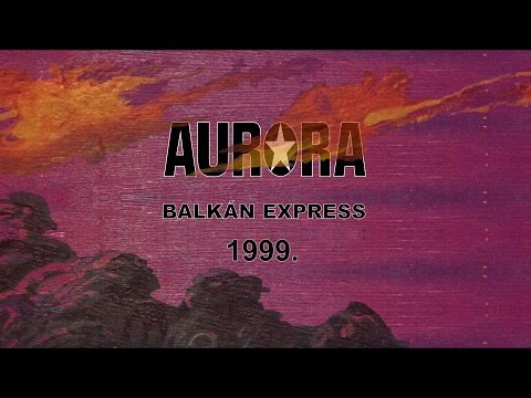 Aurora - Balkán express 1999. (Full album)