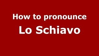 How to pronounce Lo Schiavo