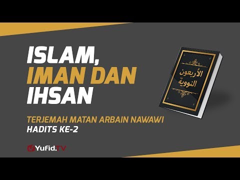 Hadits Arbain Nawawi Ke 2: Islam, Iman dan Ihsan
