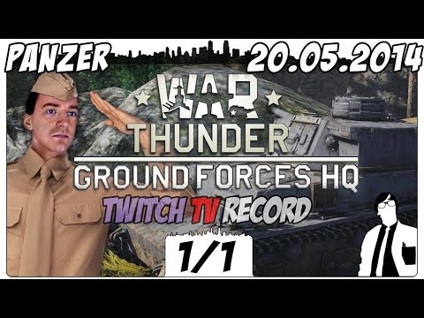 War Thunder Ground Forces - Mit vielen Gästen | German Live Stream vom 20.05.2014 [Deutsch]