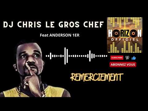 DJ CHRIS LE GROS CHEF Feat ANDERSON 1ER - REMERCIEMENT
