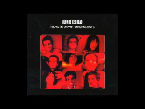 Blonde Redhead - Hated Because of Great Qualities - Melody of Certain Damaged Lemons