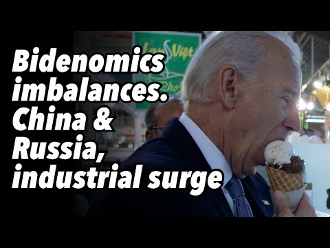 Bidenomics imbalances. China and Russia, industrial surge