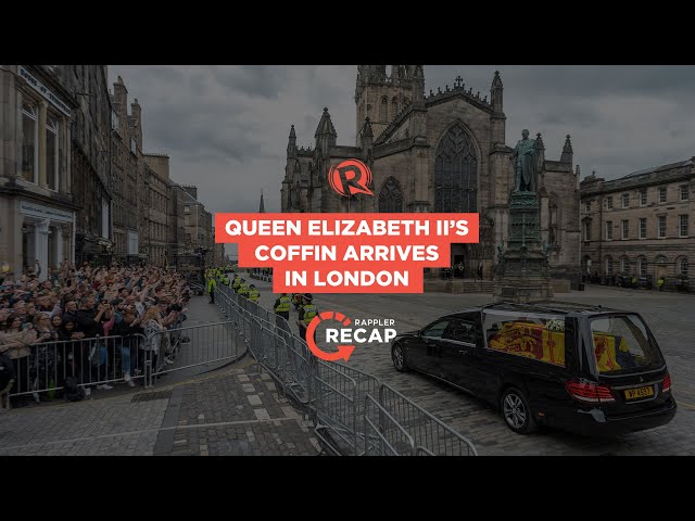 Rappler Recap: Queen Elizabeth II’s coffin arrives in London