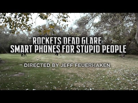 ROCKETS DEAD GLARE -SMART PHONES FOR STUPID PEOPLE Official Music Video
