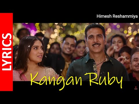 Raksha Bandhan : Kangan Ruby (Lyrics) | Akshay Kumar & Bhumi Pednekar | Himesh R || HD