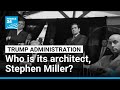 Who is the Trump administration architect, Stephen Miller? • FRANCE 24 English