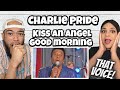 OMG THAT VOICE!.. | FIRST TIME HEARING Charlie Pride Kiss An Angel Good morning REACTION