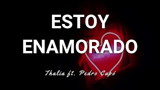 Thalia ft. Pedro Capó - Estoy Enamorado - Letra