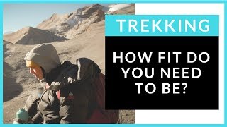 Training for Trekking - How Fit Do you Need to Be?