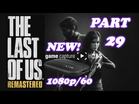 The Last Of Us REMASTERED Walkthrough Part 29 - PS4 Gameplay | 1080p/60