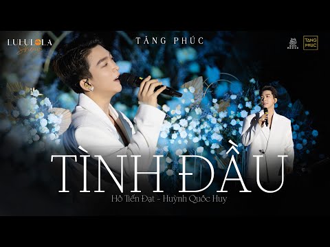 TĂNG PHÚC | " TÌNH ĐẦU" ( Hồ Tiến Đạt -  Huỳnh Quốc Huy) | Live in LULULOLA SHOW 25.03.2023