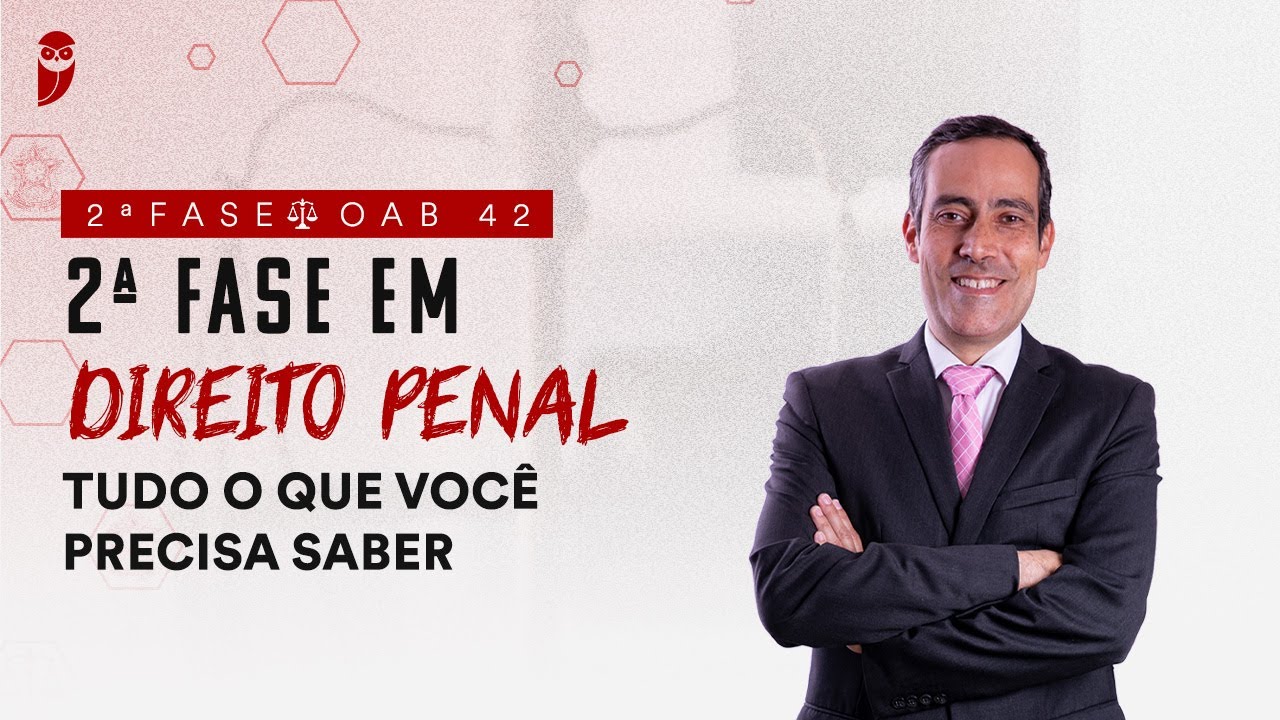 2ª Fase - OAB 42 | 2ª Fase em Direito Penal: Tudo o que você precisa saber