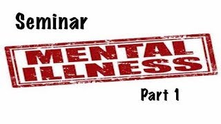 Seminar Mental Illness Part 1 090117: Ministering To & Healing Mentally Ill Christians