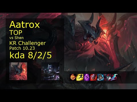 Aatrox Top vs Shen - KR Challenger 8/2/5 Patch 10.23 Gameplay // [롤] 아트록스 vs 쉔 탑