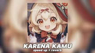 Download lagu karena kamu (speed up/reverb) mp3