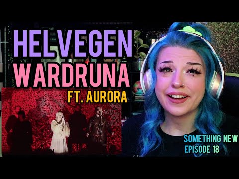 REACTION | WARDRUNA "HELVEGEN (LIVE)" FT. AURORA | SOMETHING NEW EP. 18