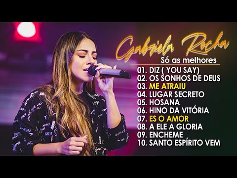 Gabriela Rocha OS MAIORES SUCESSOS INESQUECÍVEIS DA MÚSICA GOSPEL - Diz, Encheme, Me Atraiu