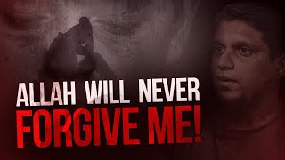 Allah Will Never Forgive Me || Emotional Reminder
