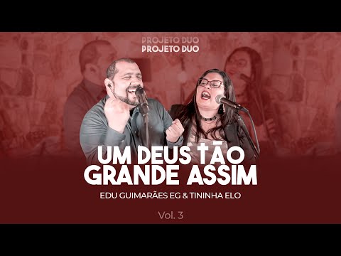 Edu Guimarães EG & Tininha Elo - Um Deus tão grande assim