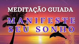 MEDITAÇÃO GUIADA PARA MANIFESTAR SEU SONHO