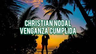 (Letra) Christian Nodal- Venganza Cumplida  🎼