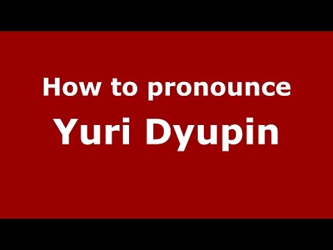 How to pronounce Yuri Dyupin (Russian/Russia)  - PronounceNames.com