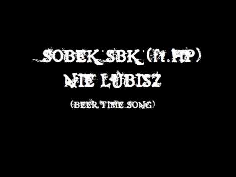 SOBEK SBK (ft. HP) - NIE LUBISZ (beer time song) AUDIO HQ