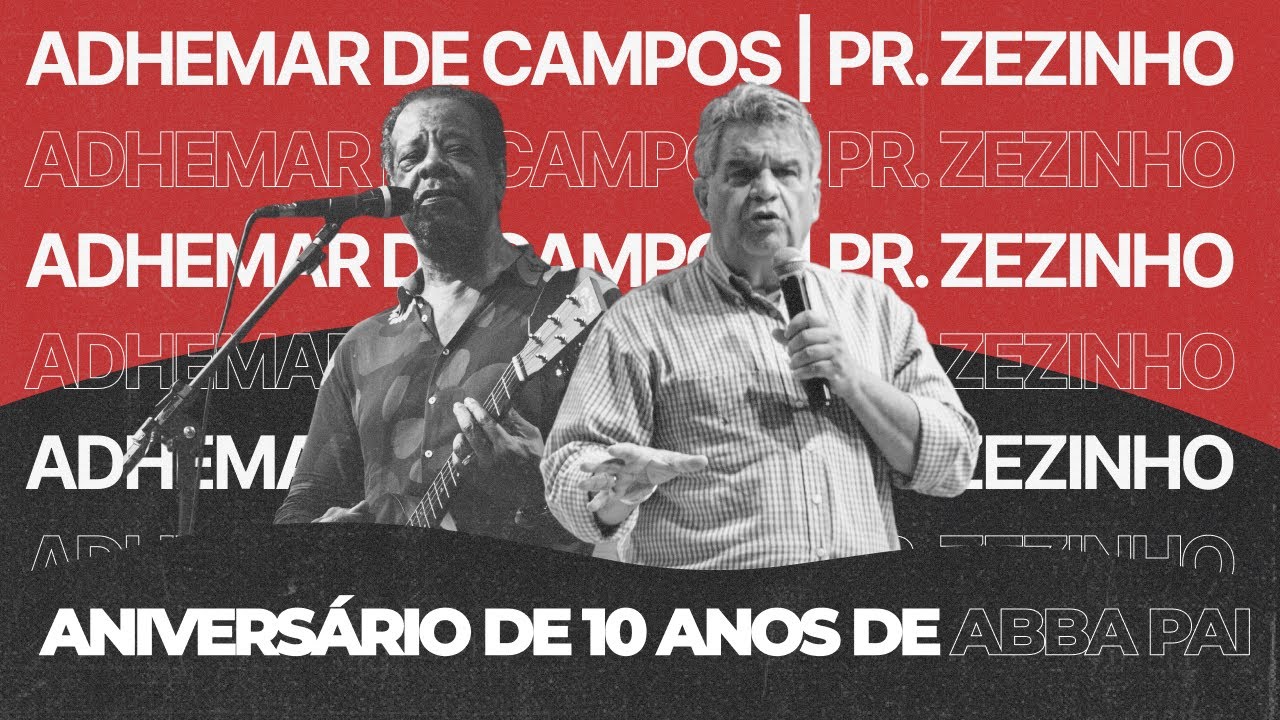 Aniversário de 10 anos - Adhemar de Campos & Pr. Zezinho | Abba Pai Church