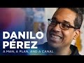 Danilo Pérez: A Man, A Plan, and A Canal