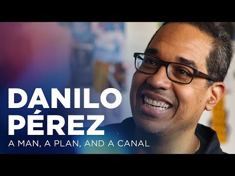 Danilo Pérez: A Man, A Plan, and A Canal