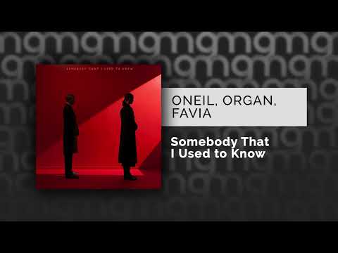 ONEIL, ORGAN, FAVIA - Somebody That i Used to Know (Официальный релиз)