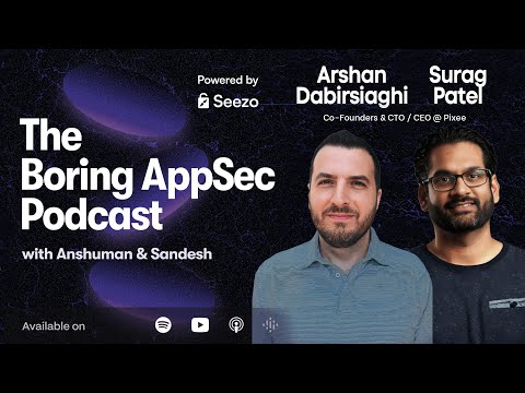 The Boring AppSec Podcast Ep. 23 with Surag Patel and Arshan Dabirsiaghi