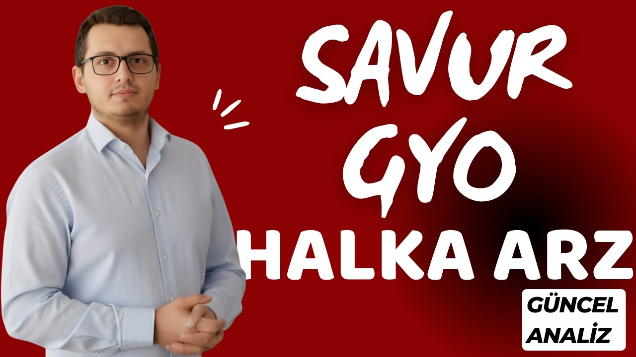 SAVUR GYO HALKA ARZ | SAVUR GYO | YENİ HALKA ARZ | BORSA İSTANBUL