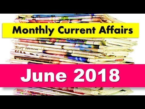 Monthly Current Affairs June 2018 For ALL Competitive Exams