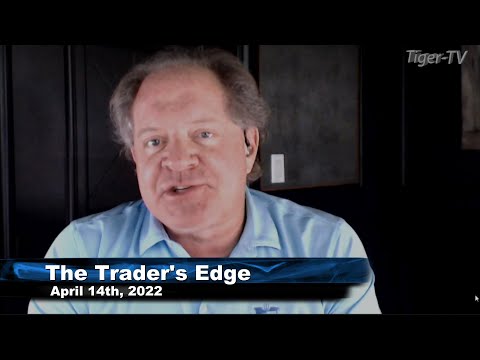 April 14th, The Trader's Edge with Steve Rhodes on TFNN - 2022