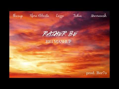 thasup, Sfera Ebbasta, Lazza, Tedua, Marracash - Rather Be BIG MASHUP (prod. Bor7o)