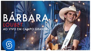 Loubet - Bárbara (DVD ao vivo em Campo Grande) [OFICIAL]