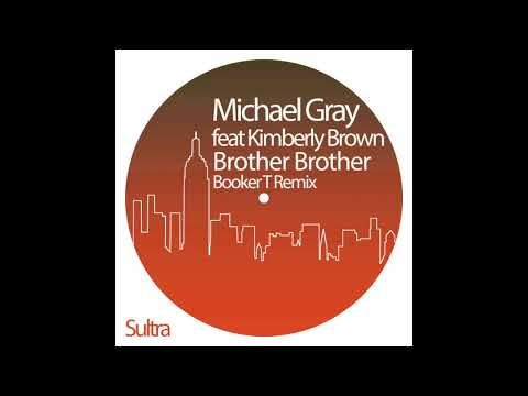 Michael Gray feat Kimberly Brown - Brother Brother (Booker T Vocal Remix)