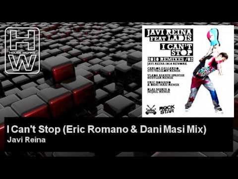 Javi Reina - I Can't Stop - Eric Romano & Dani Masi Mix - feat. Ladis - HouseWorks