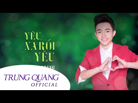 Yêu xa rồi yêu - Trung Quang