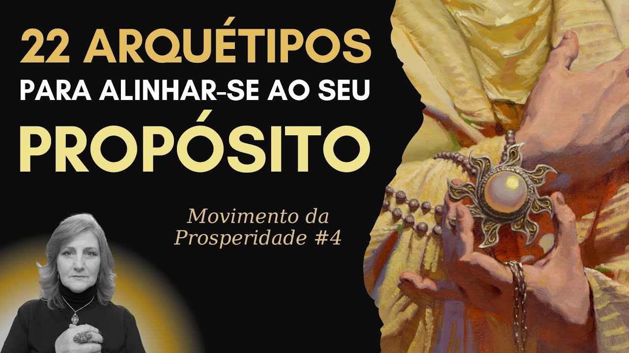 OS 22 ARQUÉTIPOS QUE ALINHAM PROPÓSITO E PROSPERIDADE | Dra. Mabel Cristina Dias