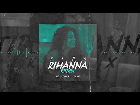 Mc Leona - Tipo Rihanna (Remix) DJ 2F