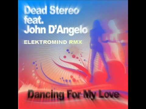 Dead Stereo ft John D'Angelo Dancing For My Love (Elektromind 2K13 Club RMX)