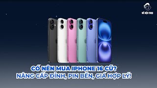 Có nên mua iPhone 16 cũ