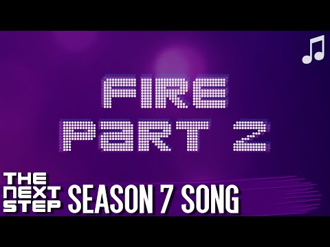 ♪ "Fire Part 2" ♪ - Songs from The Next Step