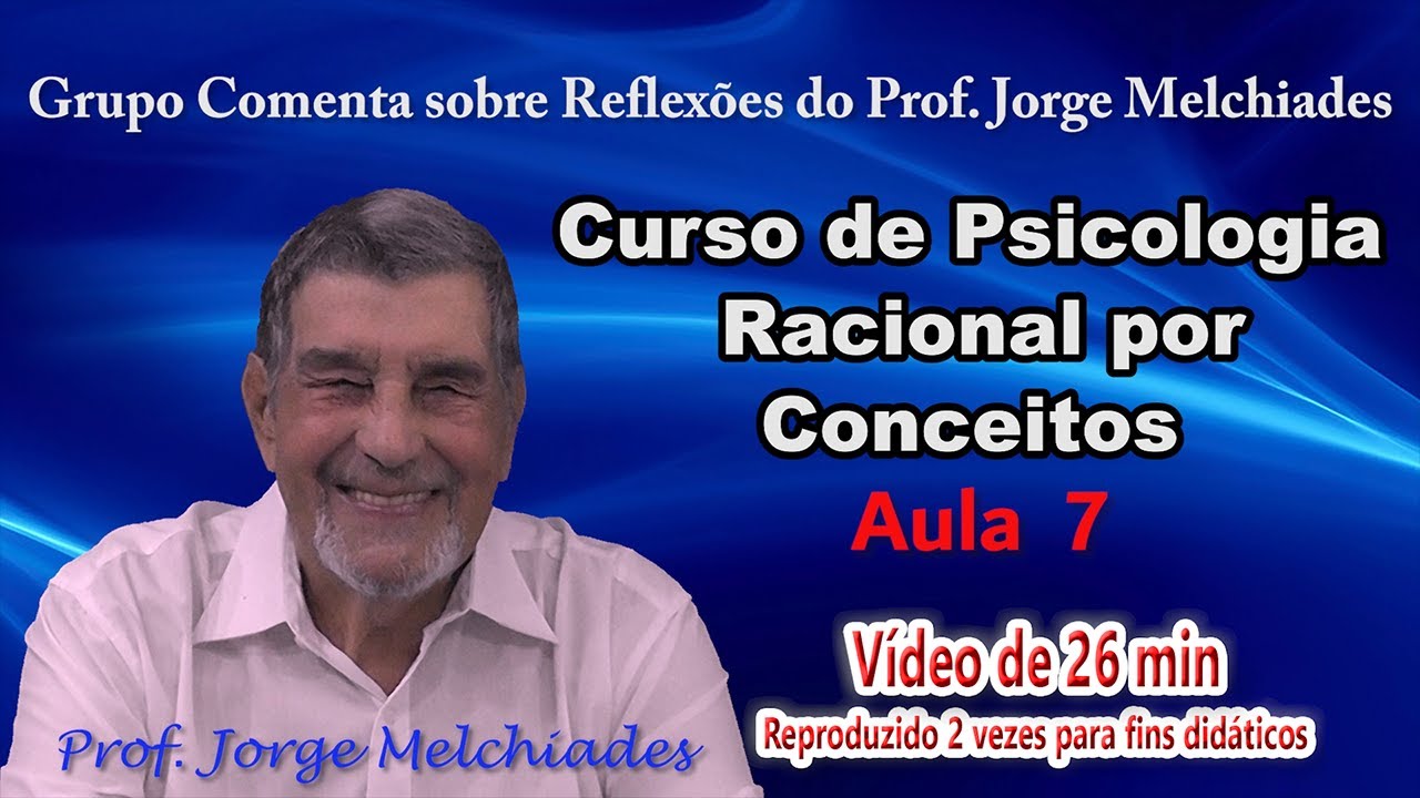Aula sete do curso de psicologia racional, Grupo Comenta a aula do Professor Jorge Melchiades