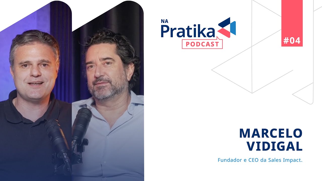 Marcelo Vidigal (Sales Impact) | Especialista em Vendas B2B | Na Pratika Podcast | EP.4
