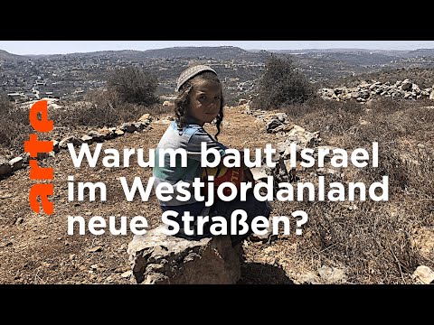 Israel: Neue Straßen fürs Westjordanland | ARTE Reportage