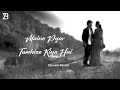 Maine Pyar Tumhi Se Kiya Hai Lo Fi Slowed Reverb Ajay Devgan Babuz Lofi